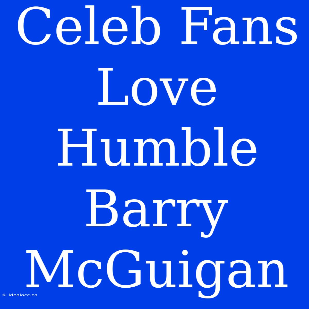 Celeb Fans Love Humble Barry McGuigan