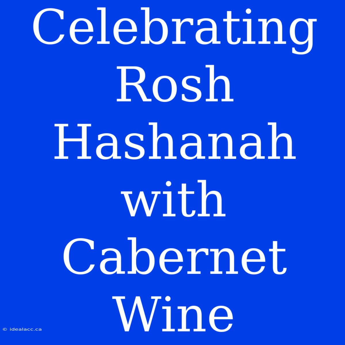 Celebrating Rosh Hashanah With Cabernet Wine