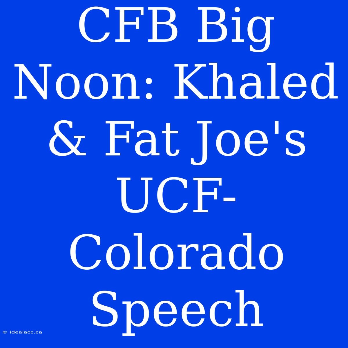 CFB Big Noon: Khaled & Fat Joe's UCF-Colorado Speech