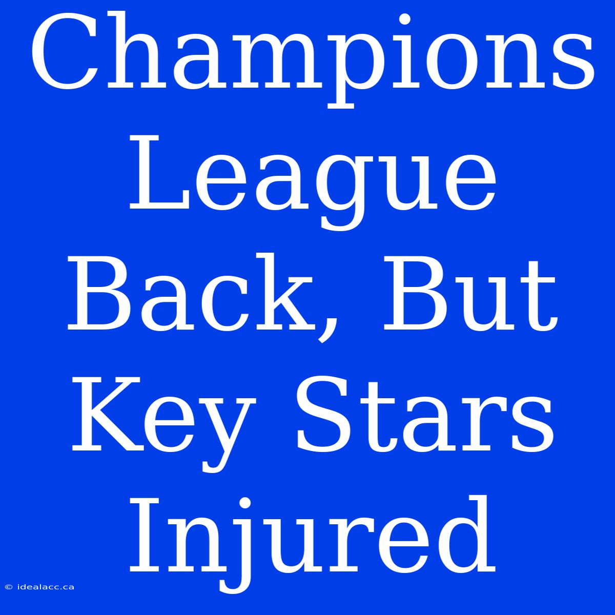 Champions League Back, But Key Stars Injured