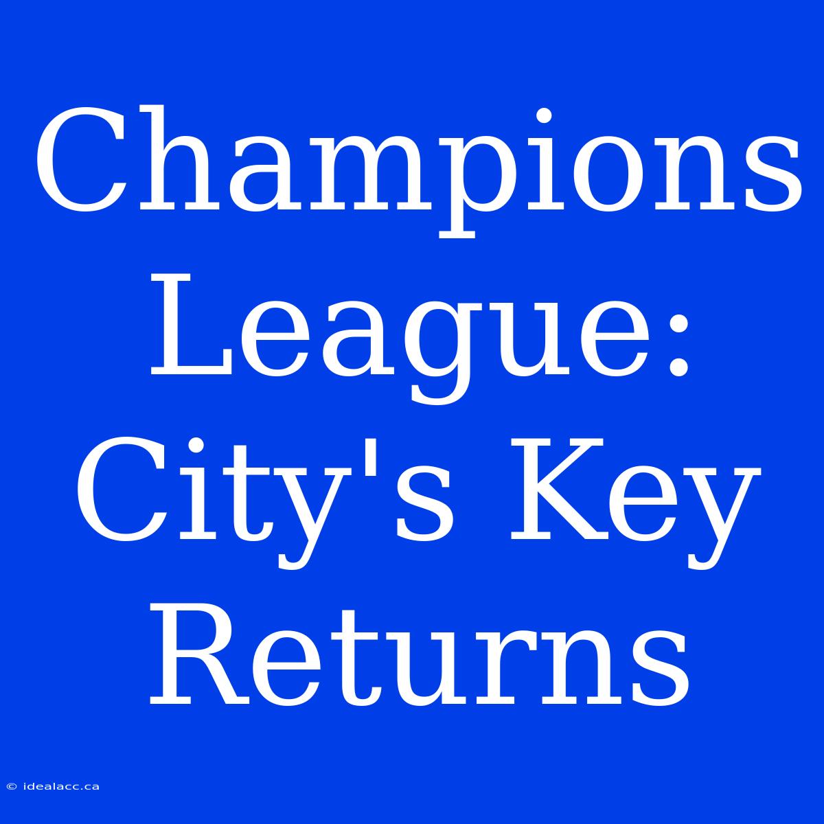 Champions League: City's Key Returns