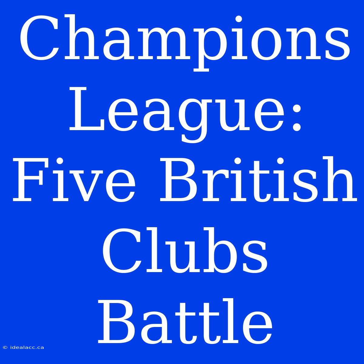 Champions League: Five British Clubs Battle