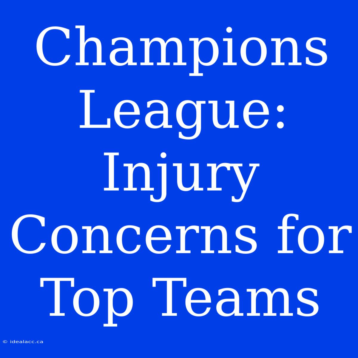 Champions League: Injury Concerns For Top Teams