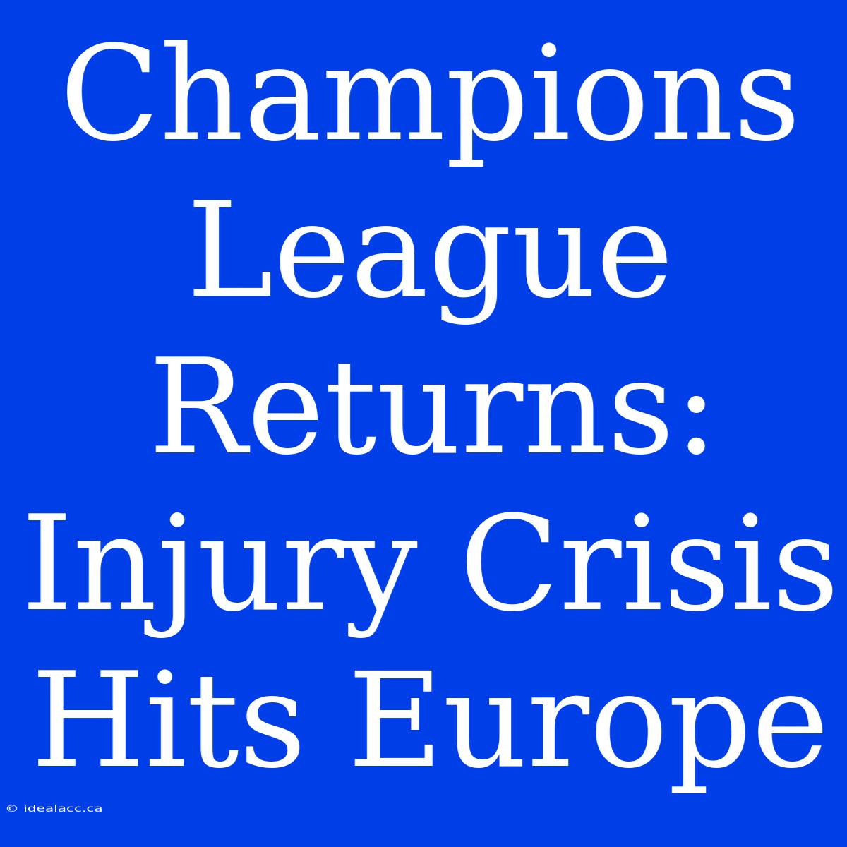 Champions League Returns: Injury Crisis Hits Europe