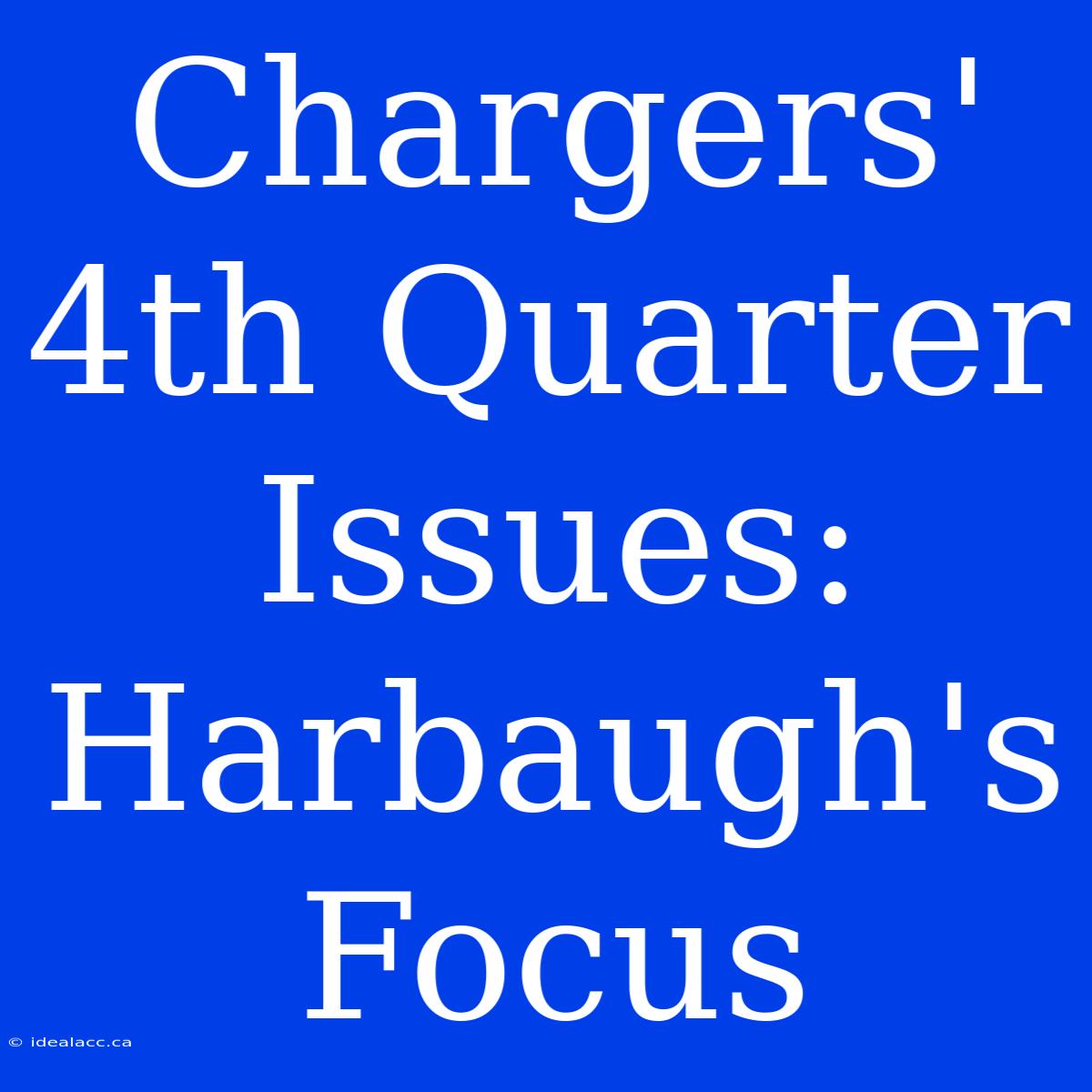 Chargers' 4th Quarter Issues: Harbaugh's Focus