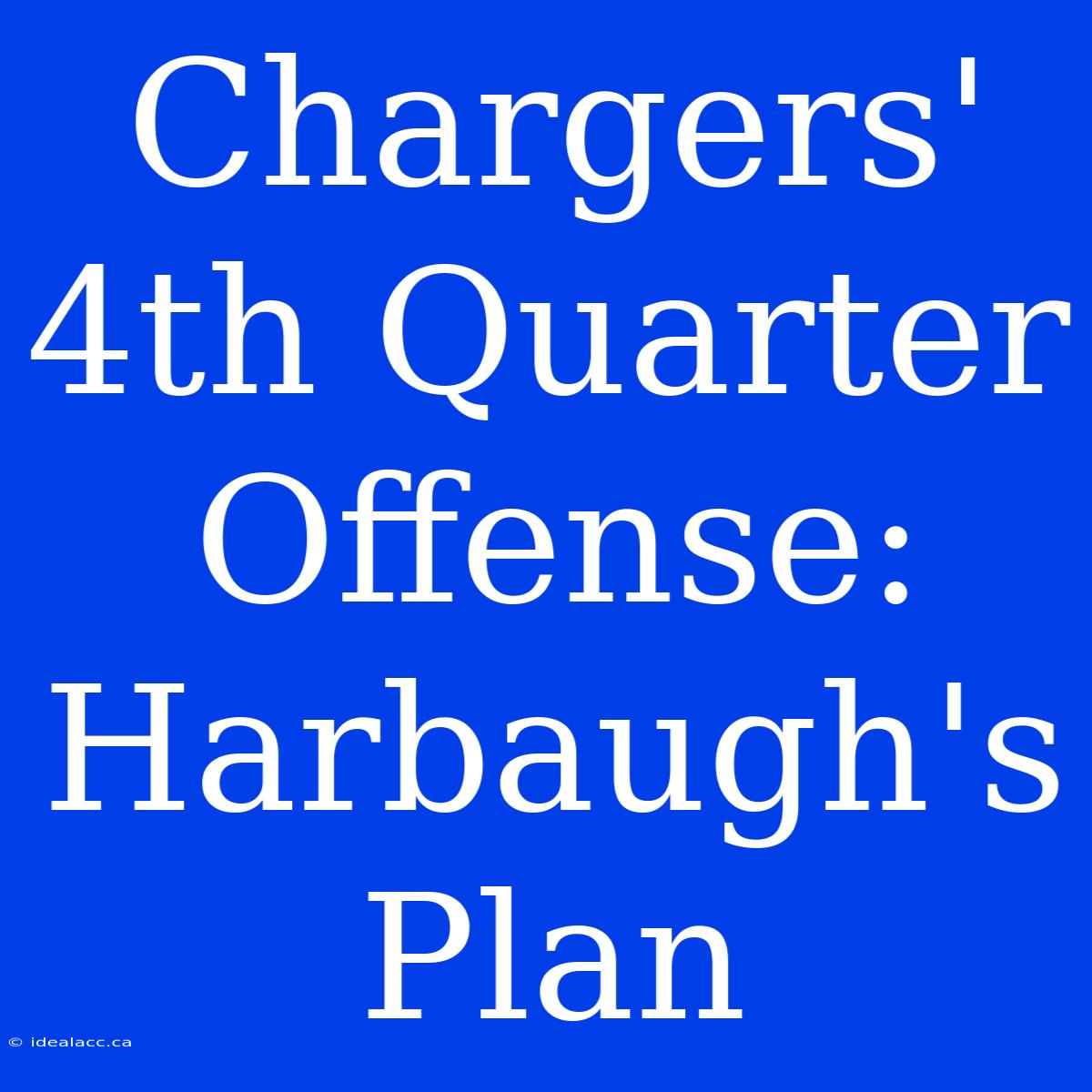 Chargers' 4th Quarter Offense: Harbaugh's Plan 