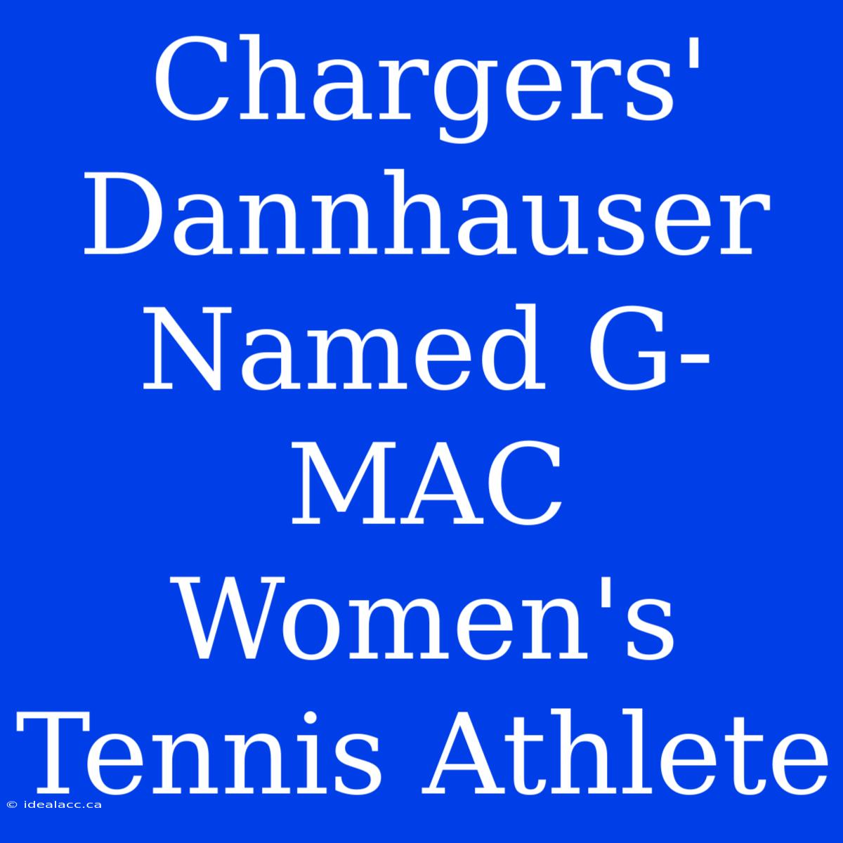 Chargers' Dannhauser Named G-MAC Women's Tennis Athlete