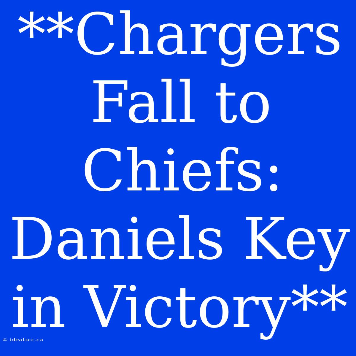 **Chargers Fall To Chiefs: Daniels Key In Victory** 