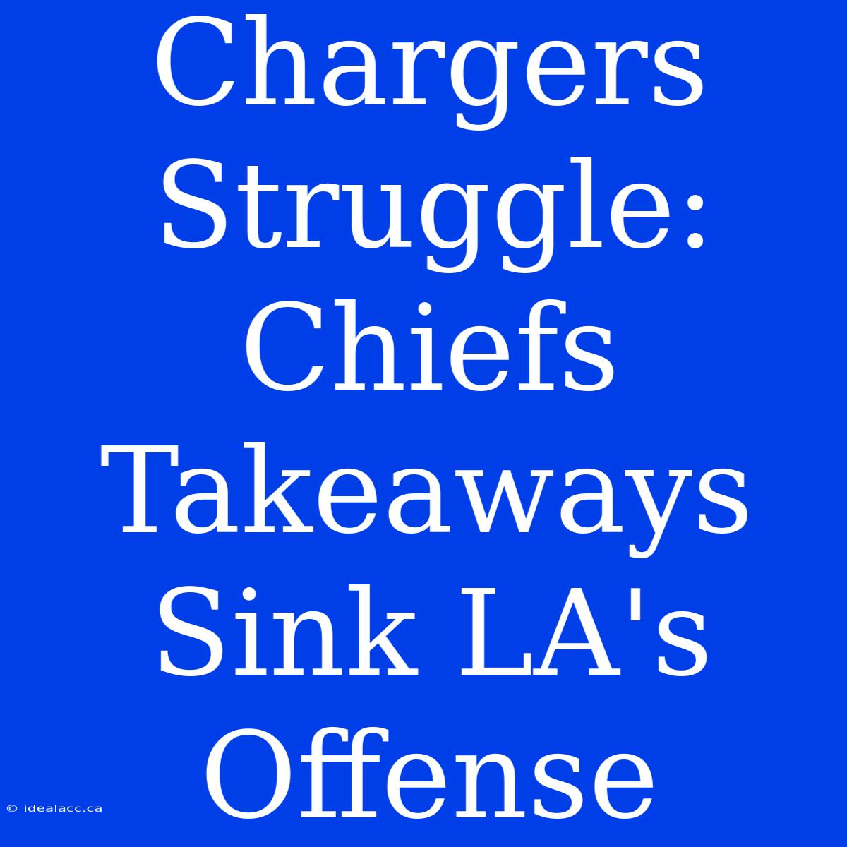 Chargers Struggle: Chiefs Takeaways Sink LA's Offense