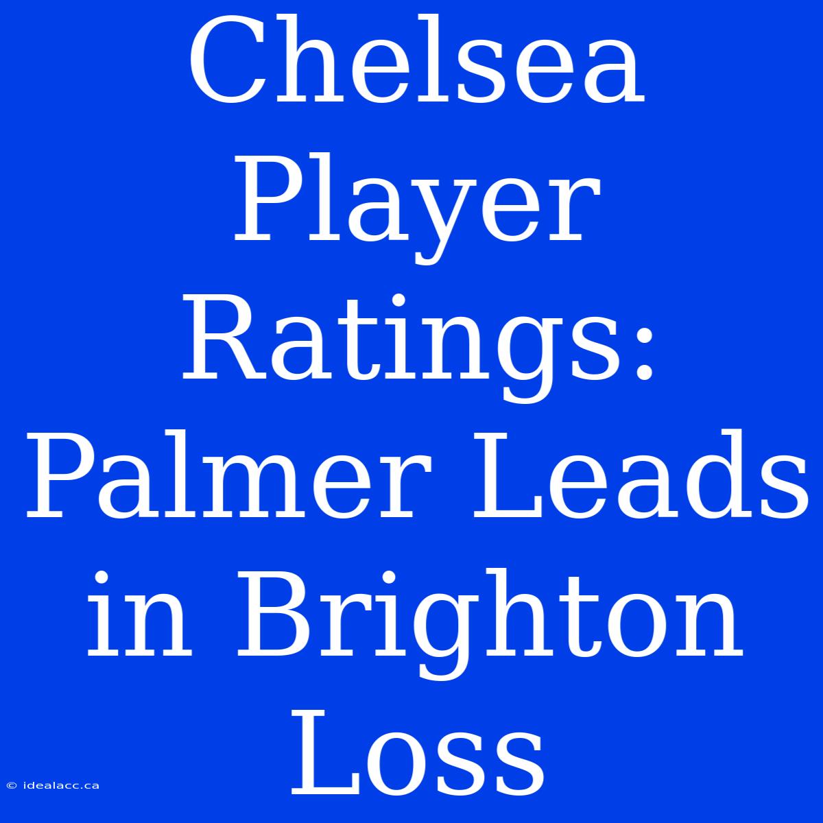 Chelsea Player Ratings: Palmer Leads In Brighton Loss