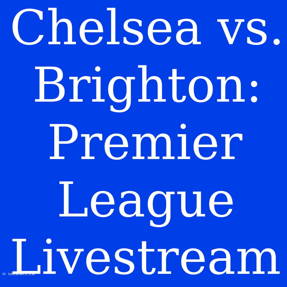 Chelsea Vs. Brighton: Premier League Livestream