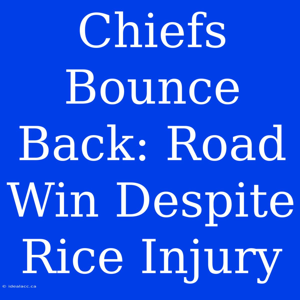 Chiefs Bounce Back: Road Win Despite Rice Injury 