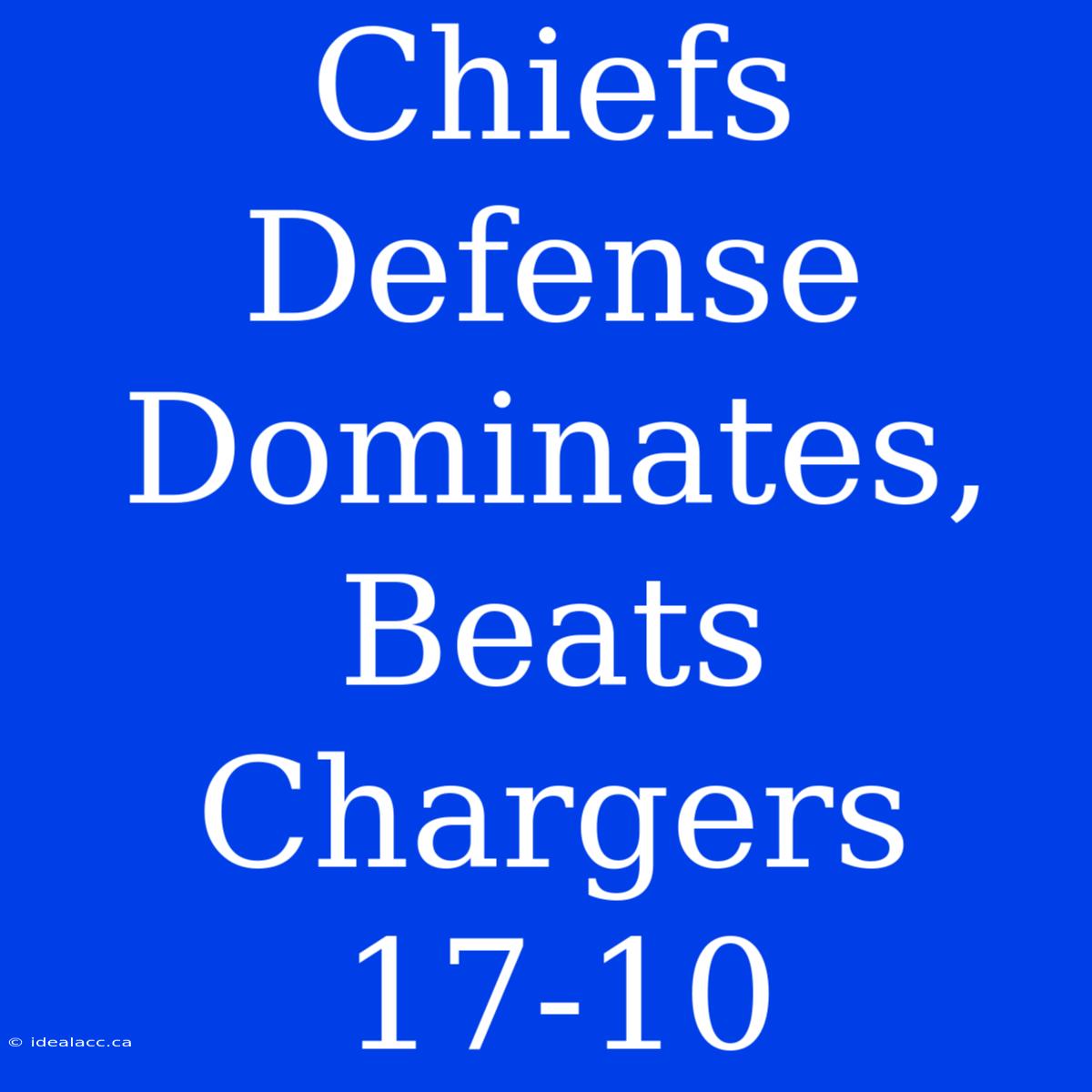 Chiefs Defense Dominates, Beats Chargers 17-10