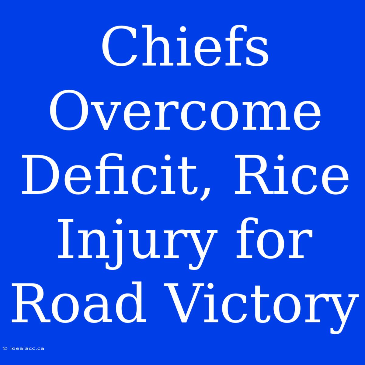 Chiefs Overcome Deficit, Rice Injury For Road Victory