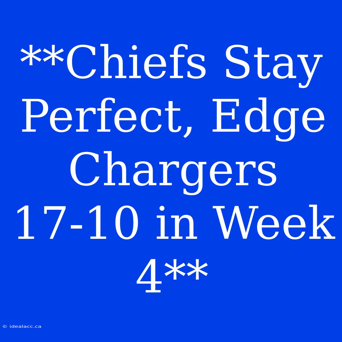 **Chiefs Stay Perfect, Edge Chargers 17-10 In Week 4**