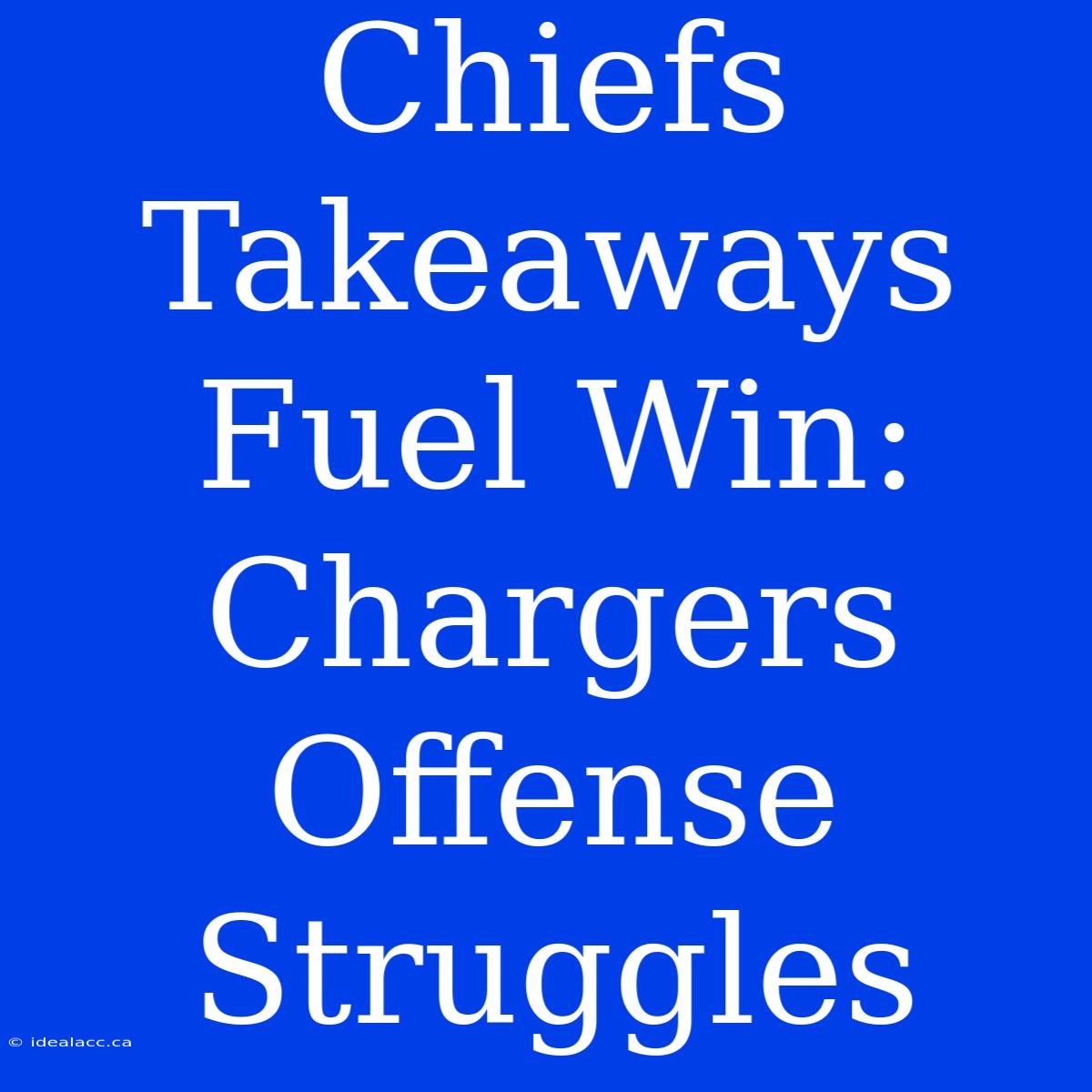 Chiefs Takeaways Fuel Win: Chargers Offense Struggles 