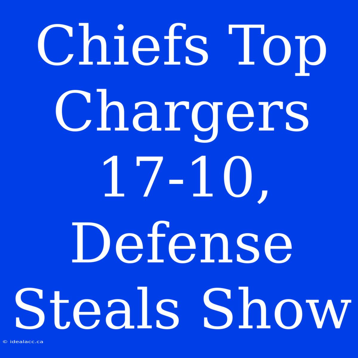 Chiefs Top Chargers 17-10, Defense Steals Show