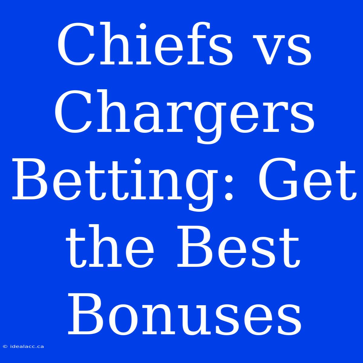 Chiefs Vs Chargers Betting: Get The Best Bonuses