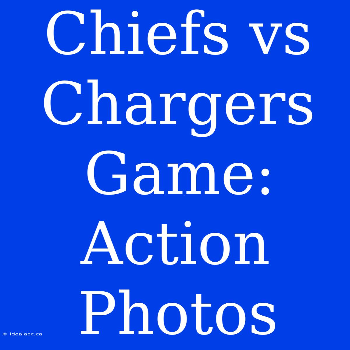 Chiefs Vs Chargers Game: Action Photos