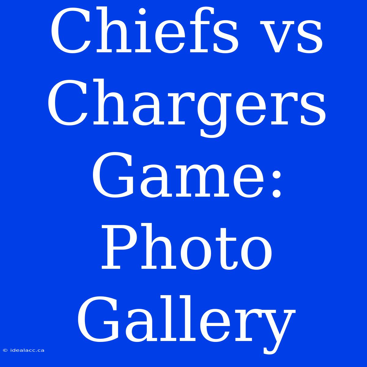 Chiefs Vs Chargers Game: Photo Gallery