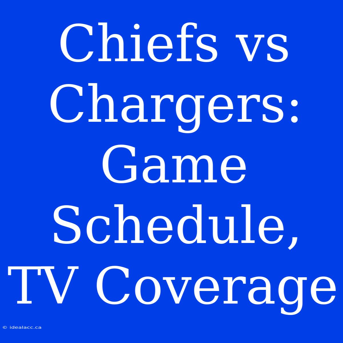 Chiefs Vs Chargers: Game Schedule, TV Coverage