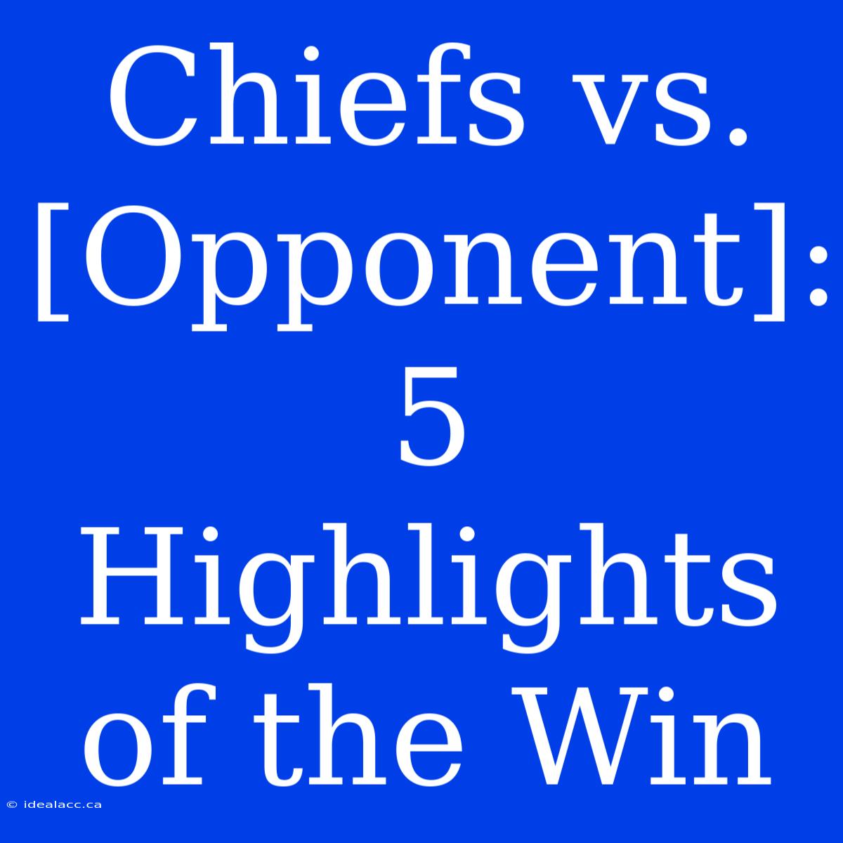 Chiefs Vs. [Opponent]: 5 Highlights Of The Win 