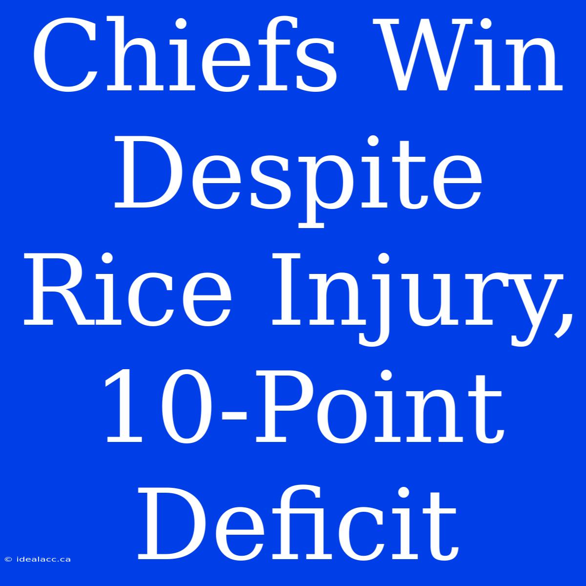 Chiefs Win Despite Rice Injury, 10-Point Deficit 