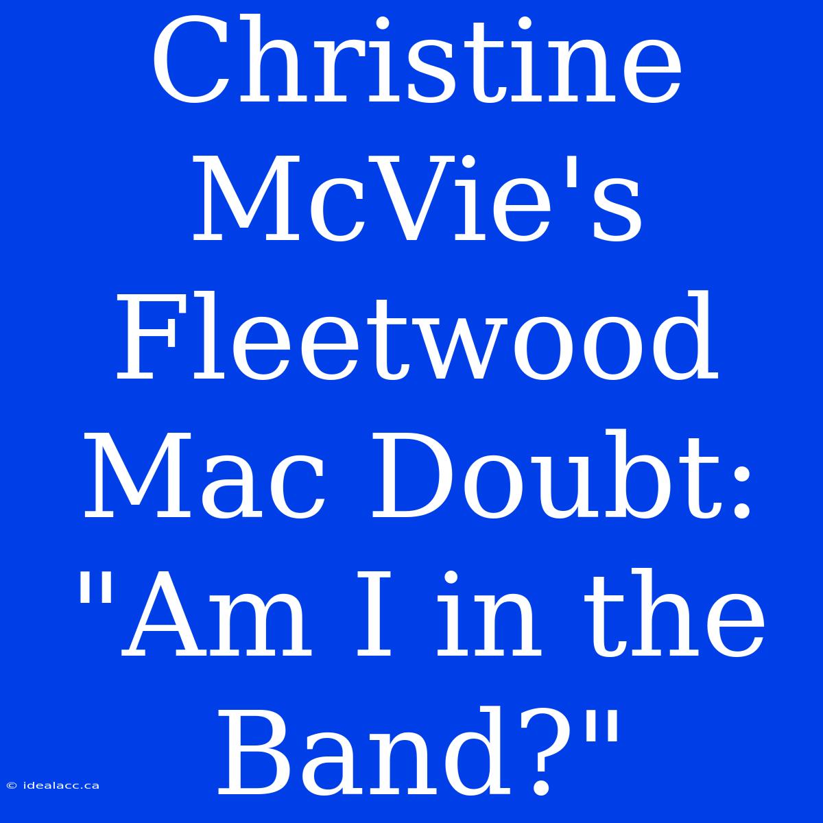 Christine McVie's Fleetwood Mac Doubt: 