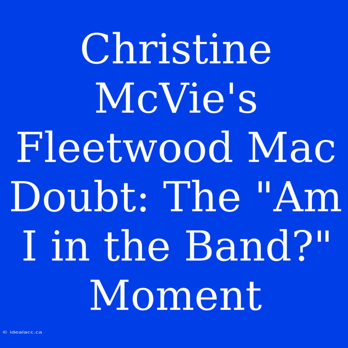 Christine McVie's Fleetwood Mac Doubt: The 