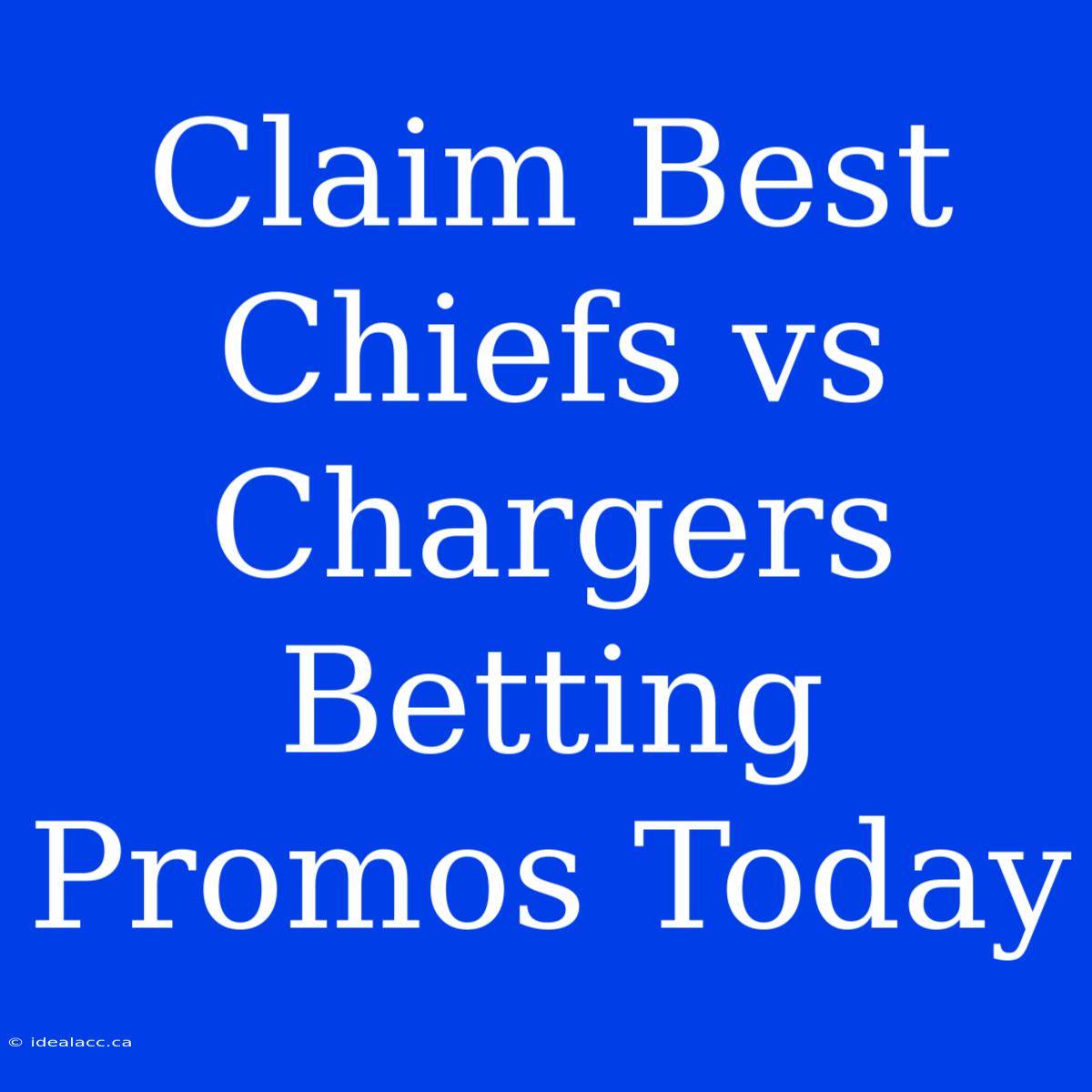 Claim Best Chiefs Vs Chargers Betting Promos Today