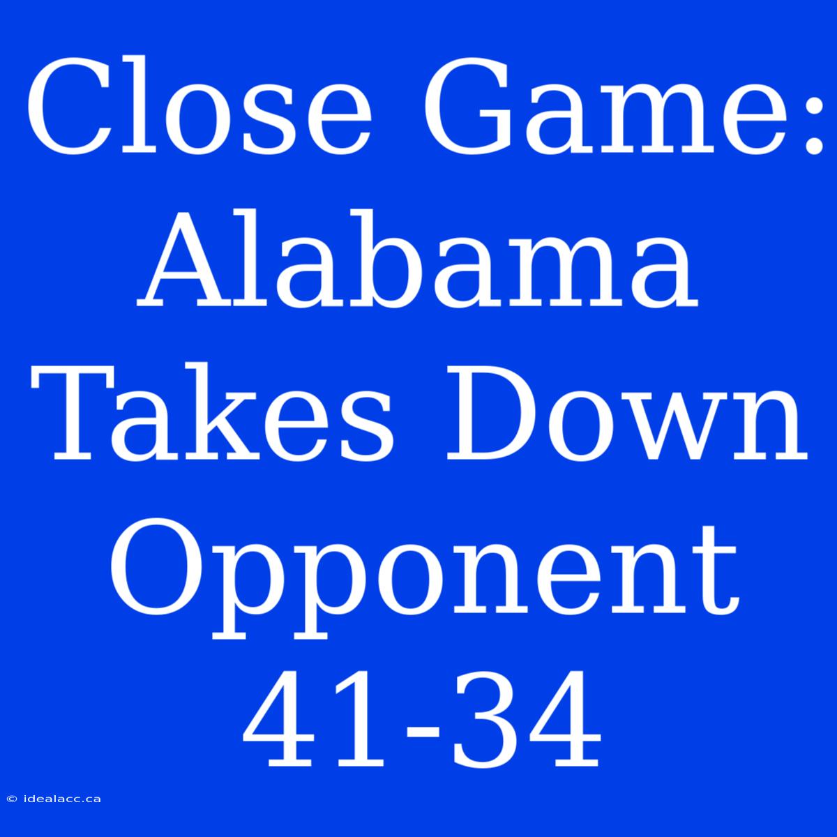 Close Game: Alabama Takes Down Opponent 41-34 