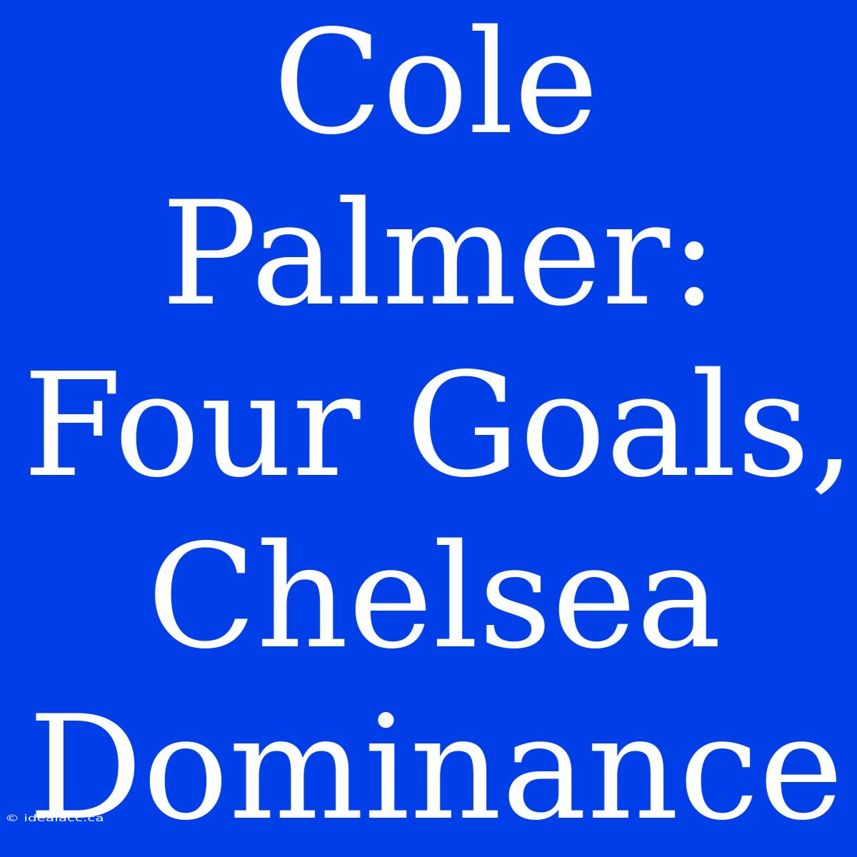 Cole Palmer: Four Goals, Chelsea Dominance