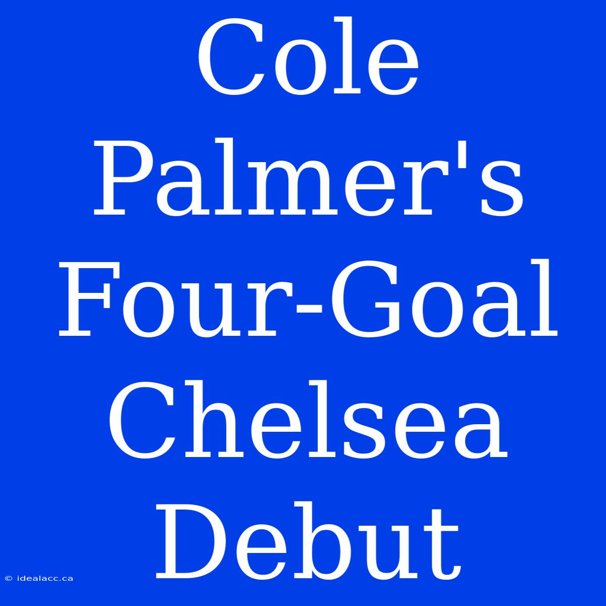 Cole Palmer's Four-Goal Chelsea Debut