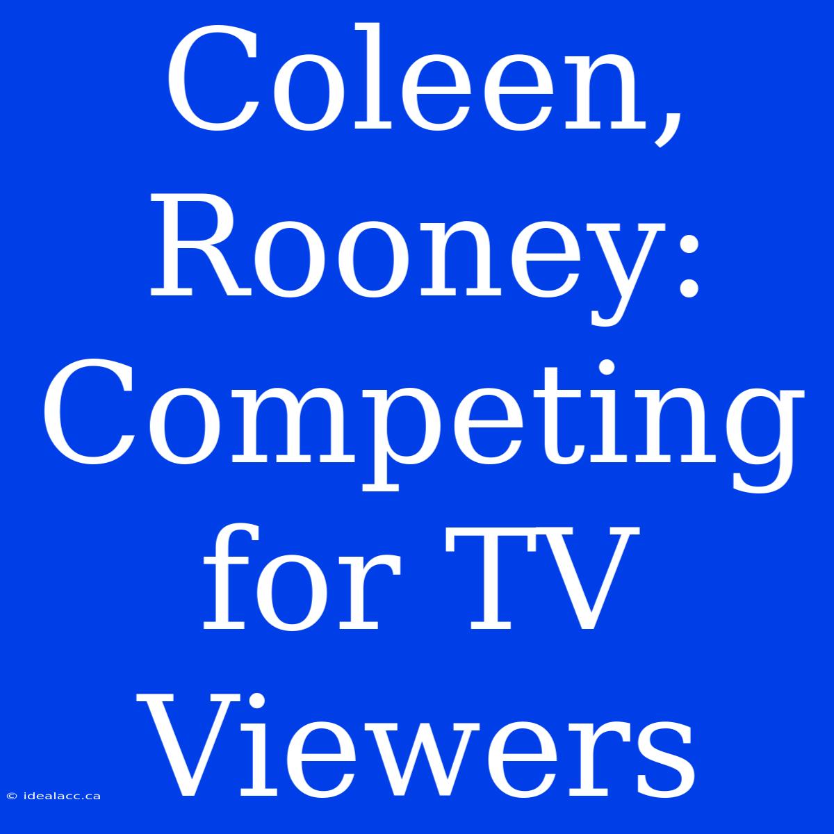 Coleen, Rooney: Competing For TV Viewers