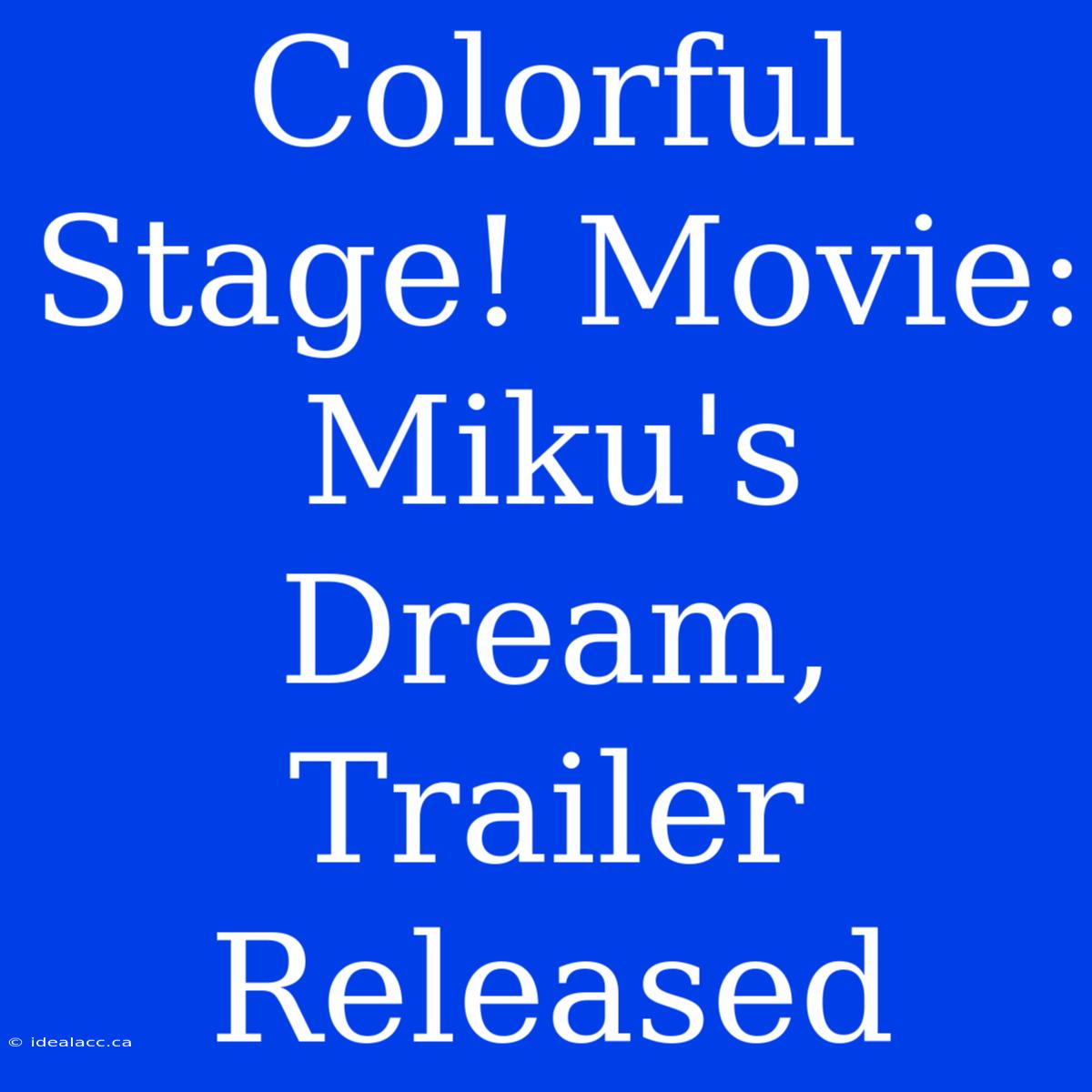 Colorful Stage! Movie: Miku's Dream, Trailer Released