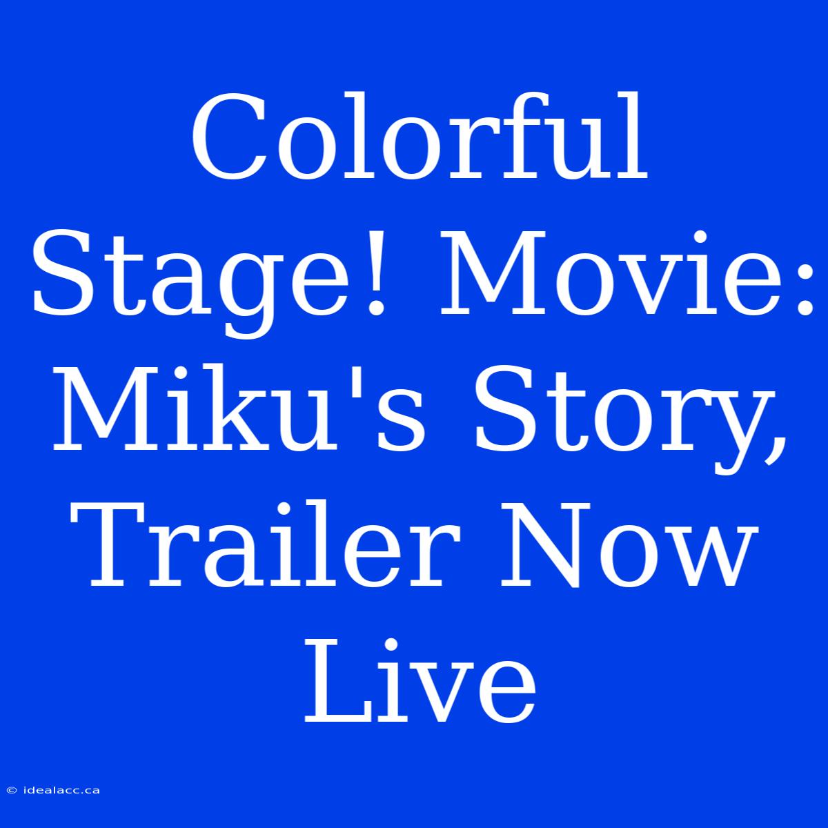 Colorful Stage! Movie:  Miku's Story, Trailer Now Live