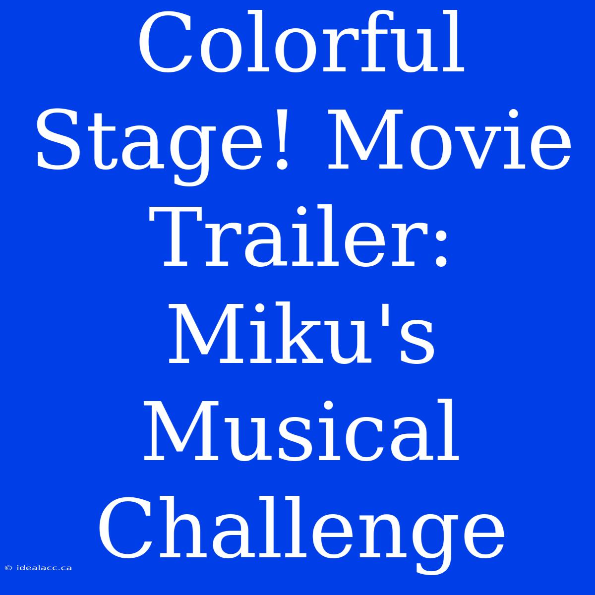 Colorful Stage! Movie Trailer:  Miku's Musical Challenge