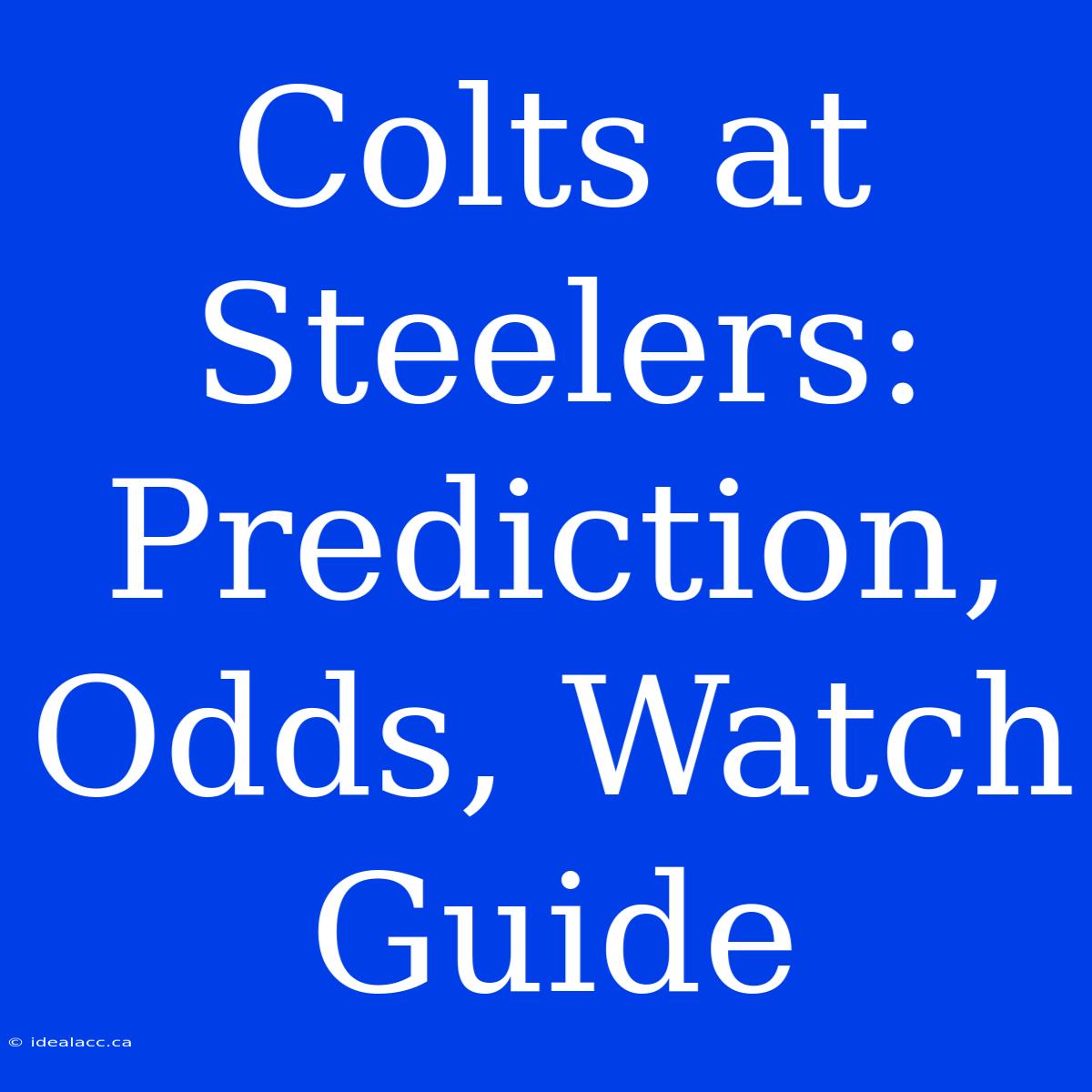 Colts At Steelers: Prediction, Odds, Watch Guide