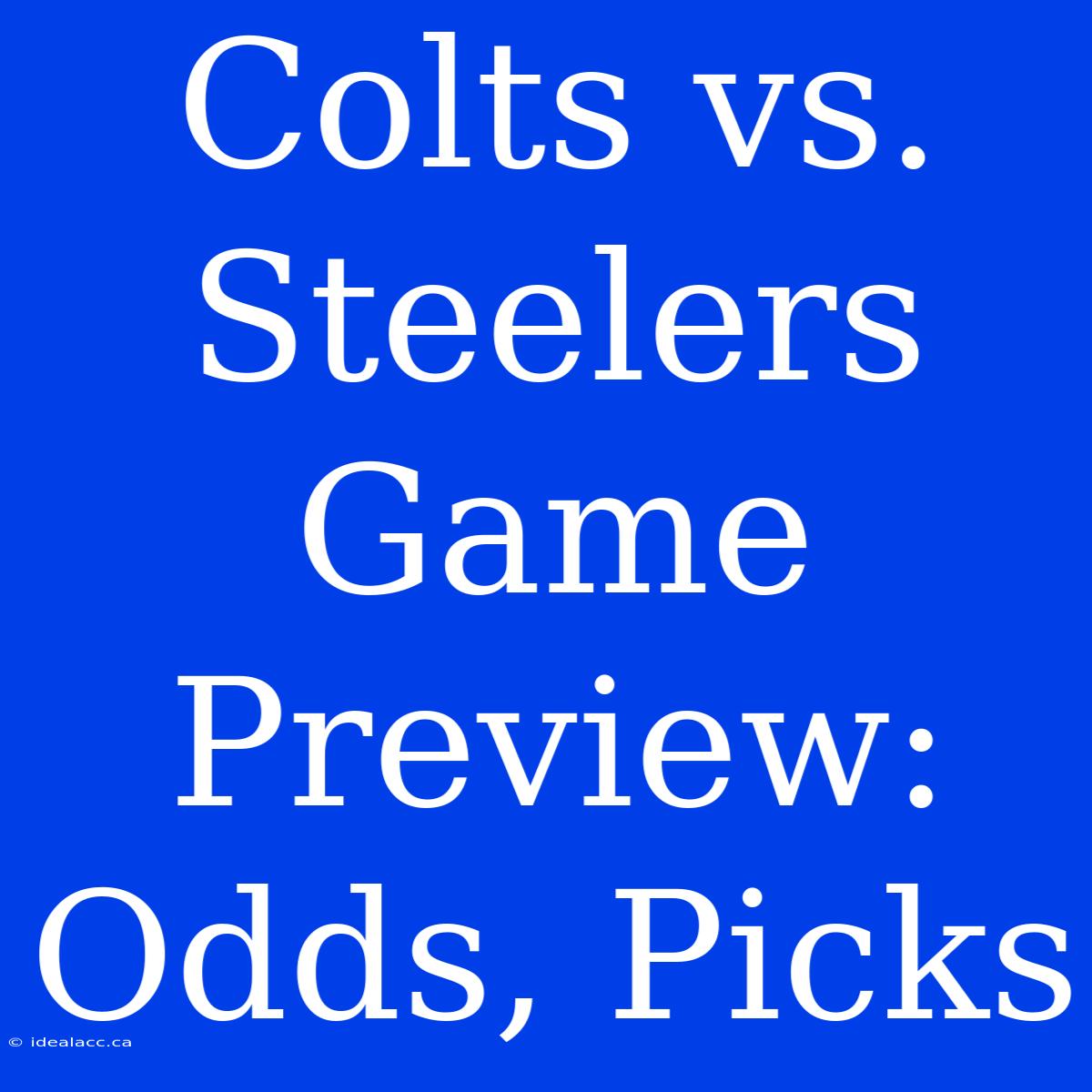 Colts Vs. Steelers Game Preview: Odds, Picks