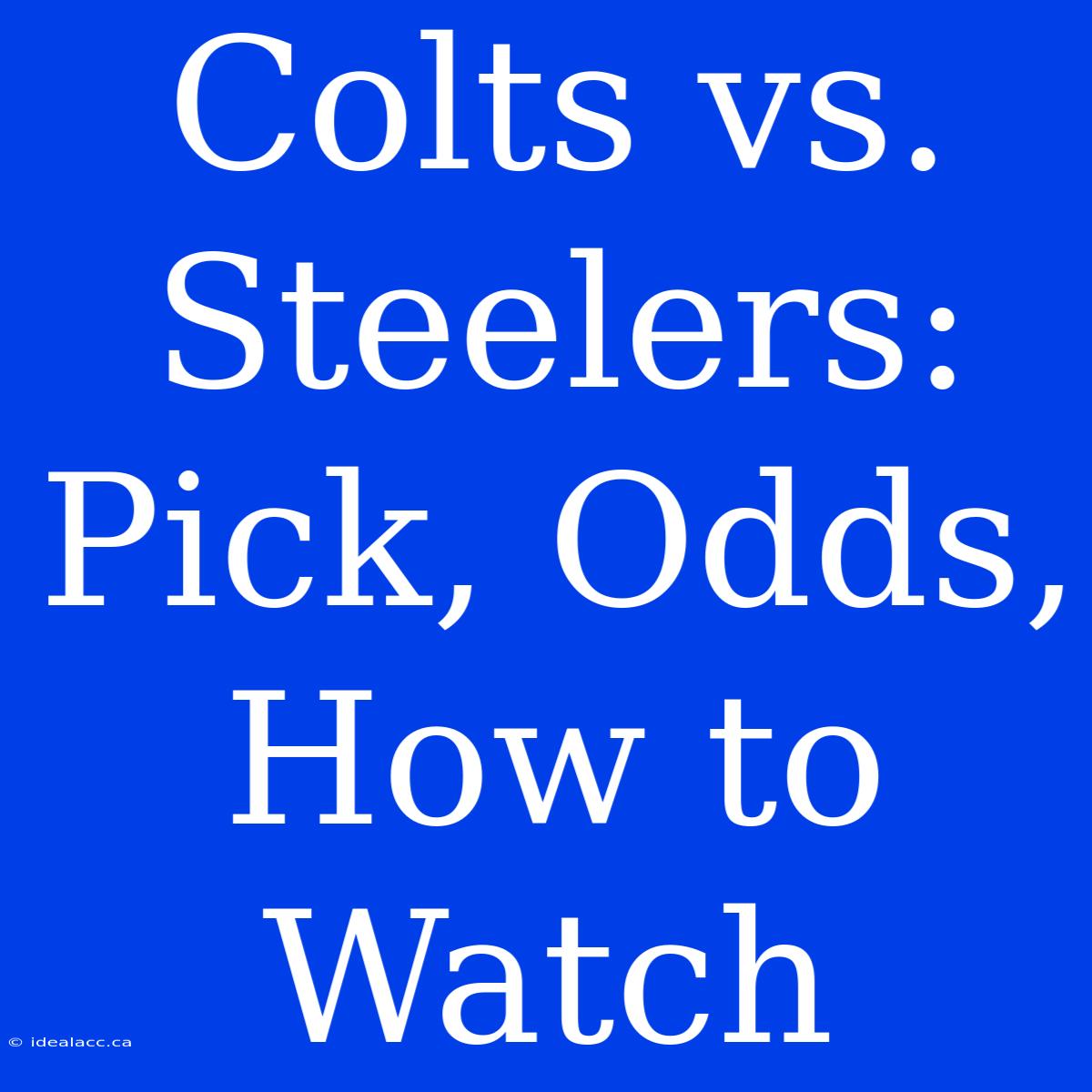 Colts Vs. Steelers: Pick, Odds, How To Watch