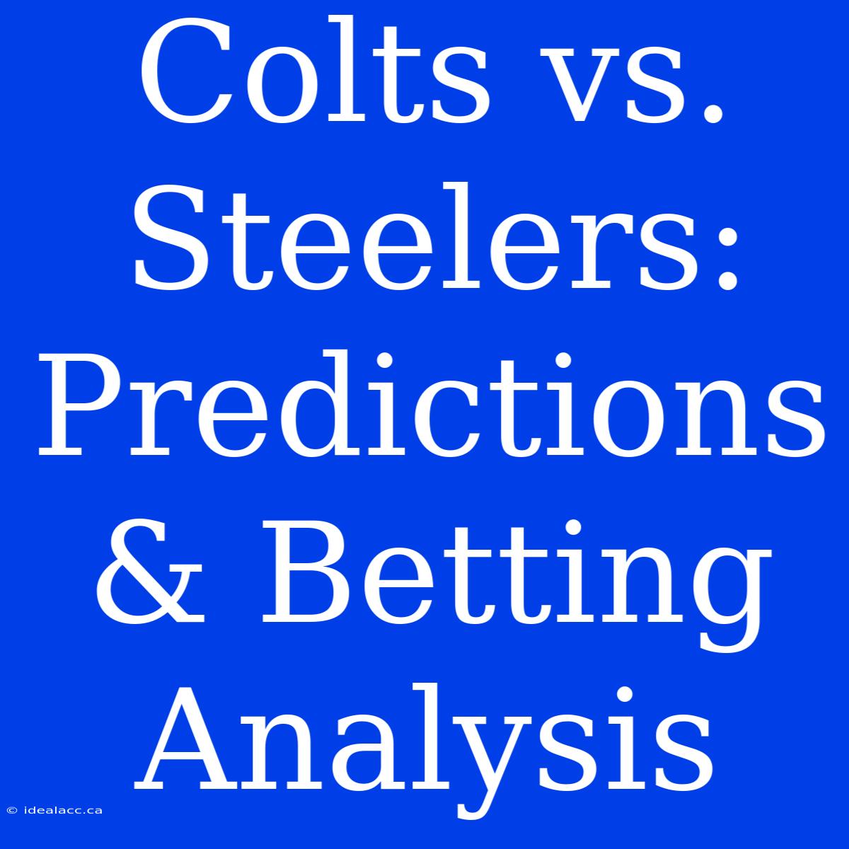 Colts Vs. Steelers: Predictions & Betting Analysis