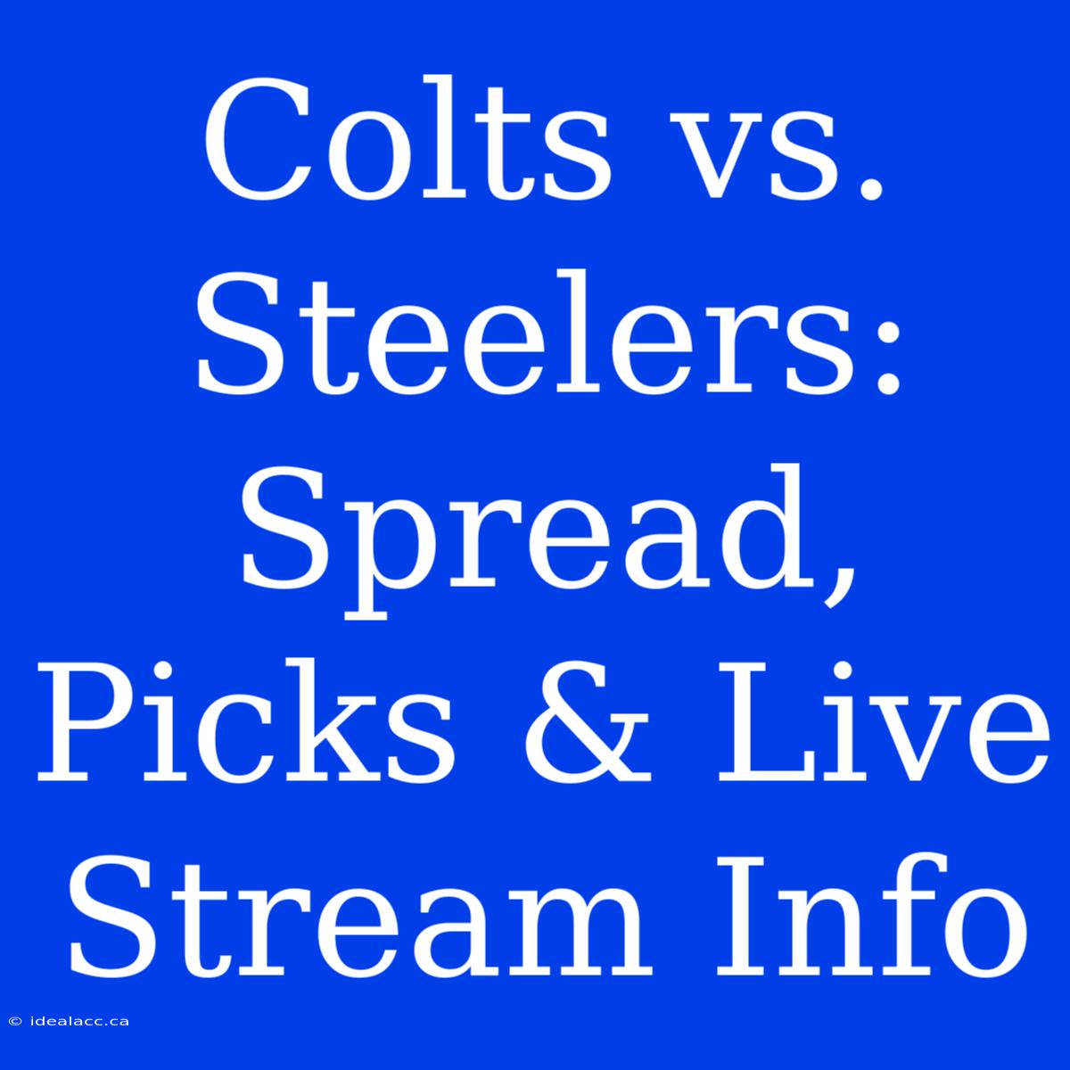 Colts Vs. Steelers: Spread, Picks & Live Stream Info