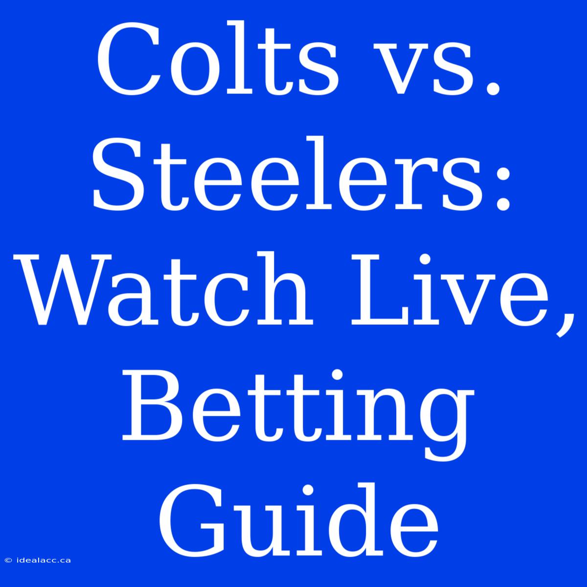 Colts Vs. Steelers: Watch Live, Betting Guide