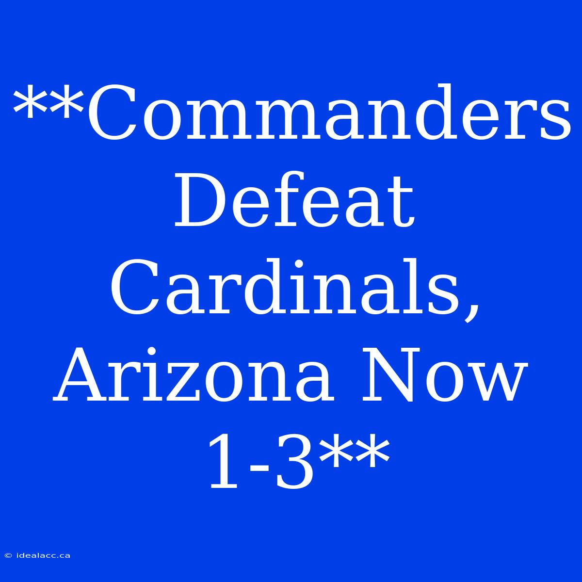 **Commanders Defeat Cardinals, Arizona Now 1-3**