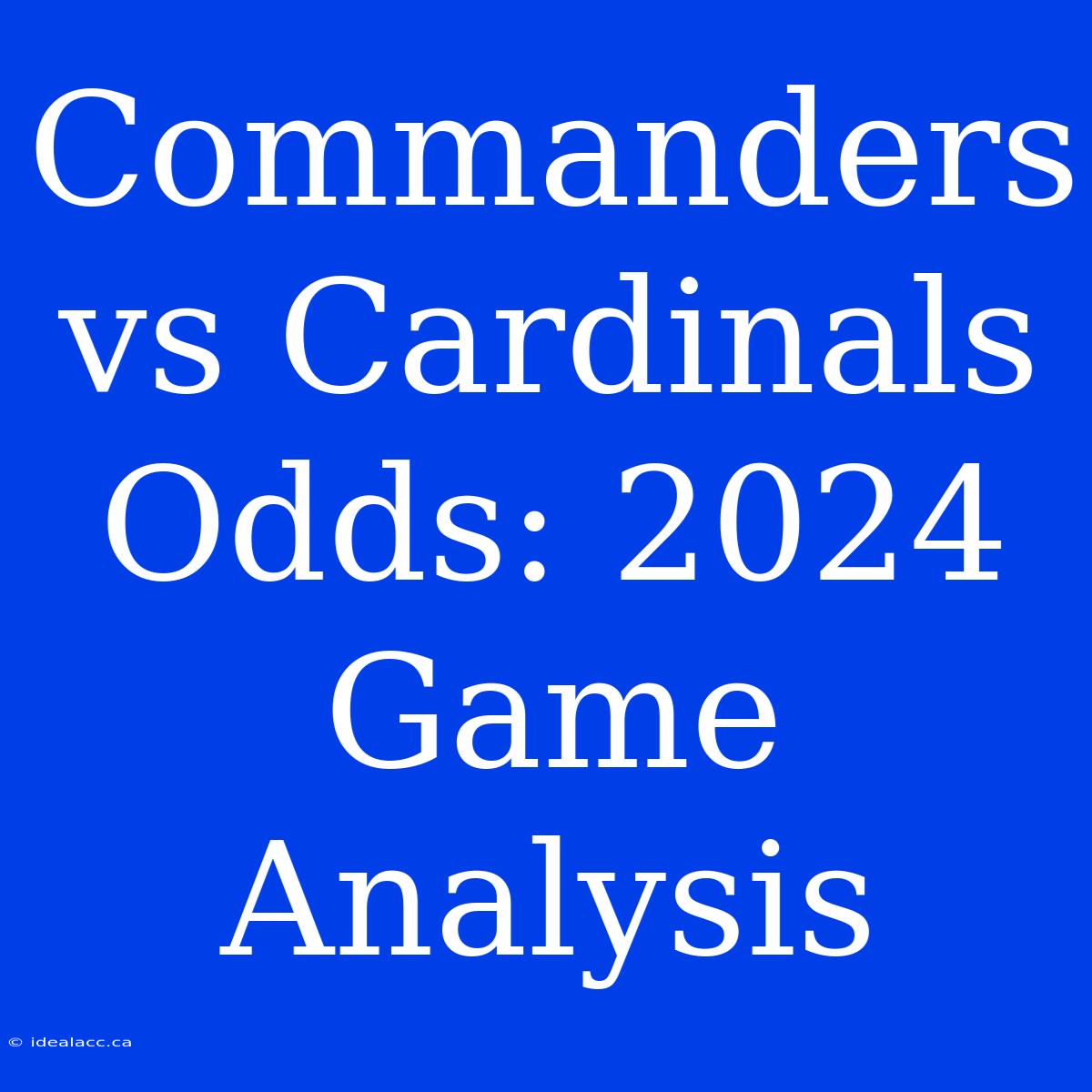 Commanders Vs Cardinals Odds: 2024 Game Analysis 