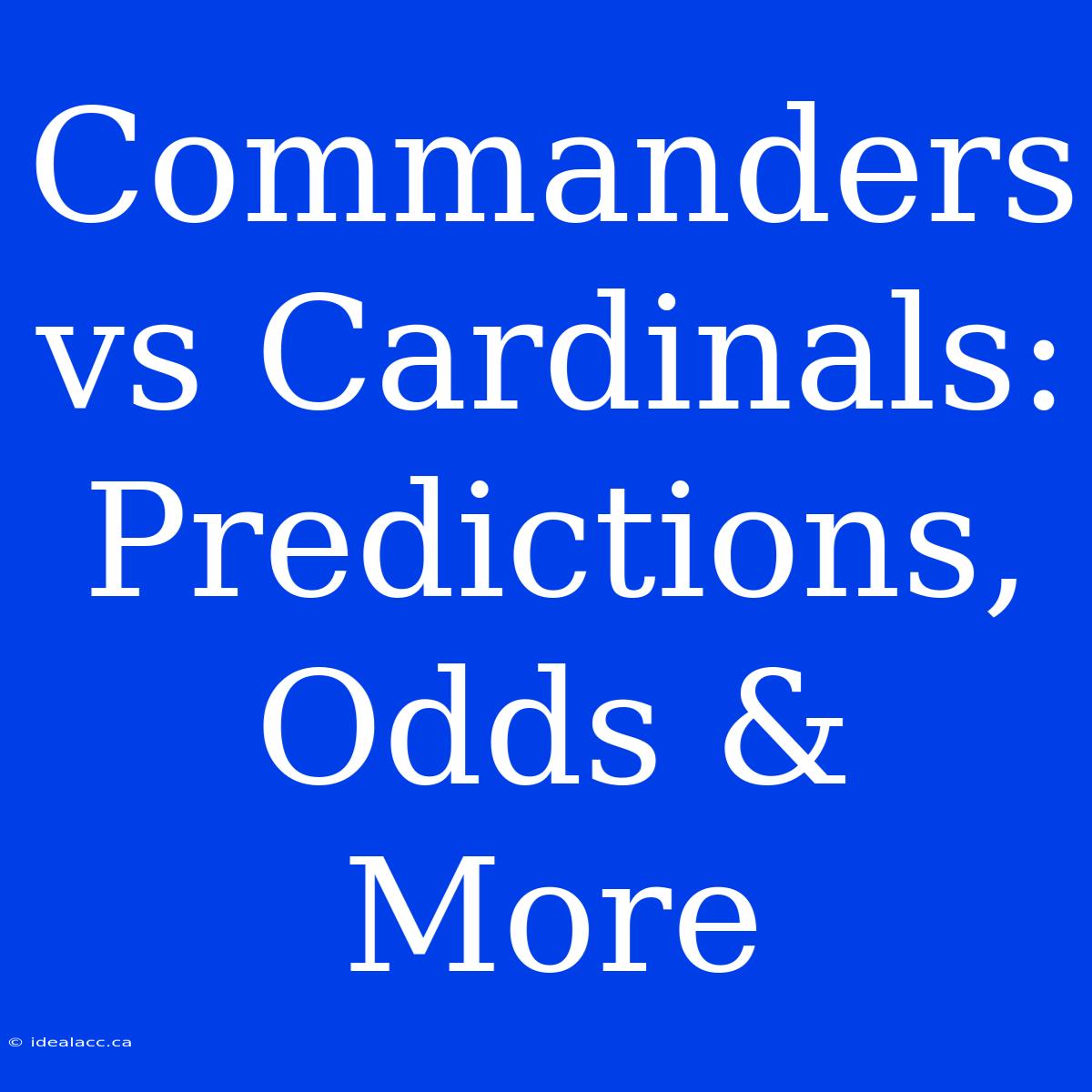 Commanders Vs Cardinals: Predictions, Odds & More