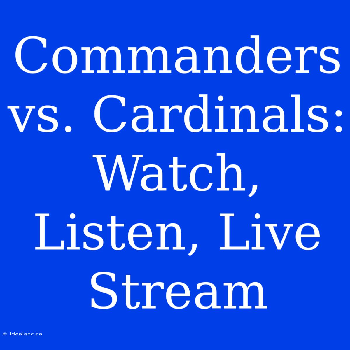 Commanders Vs. Cardinals: Watch, Listen, Live Stream