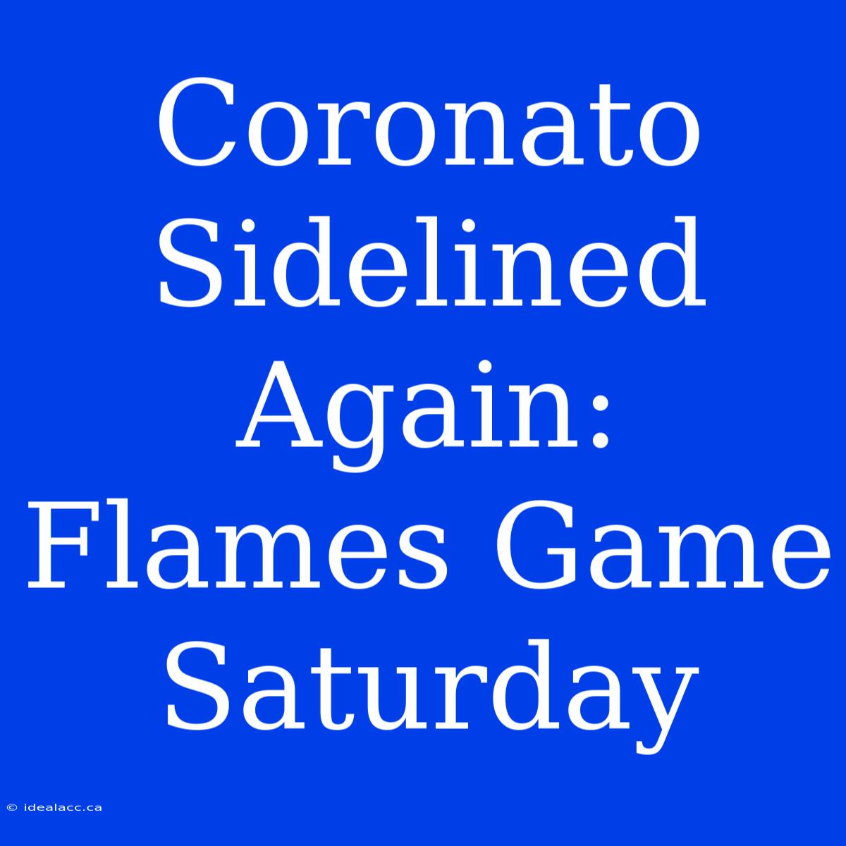 Coronato Sidelined Again: Flames Game Saturday