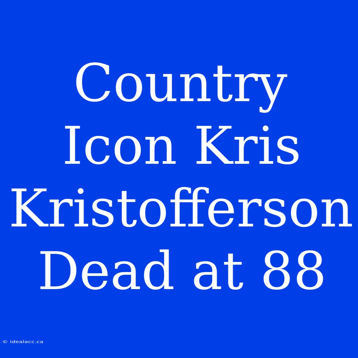 Country Icon Kris Kristofferson Dead At 88