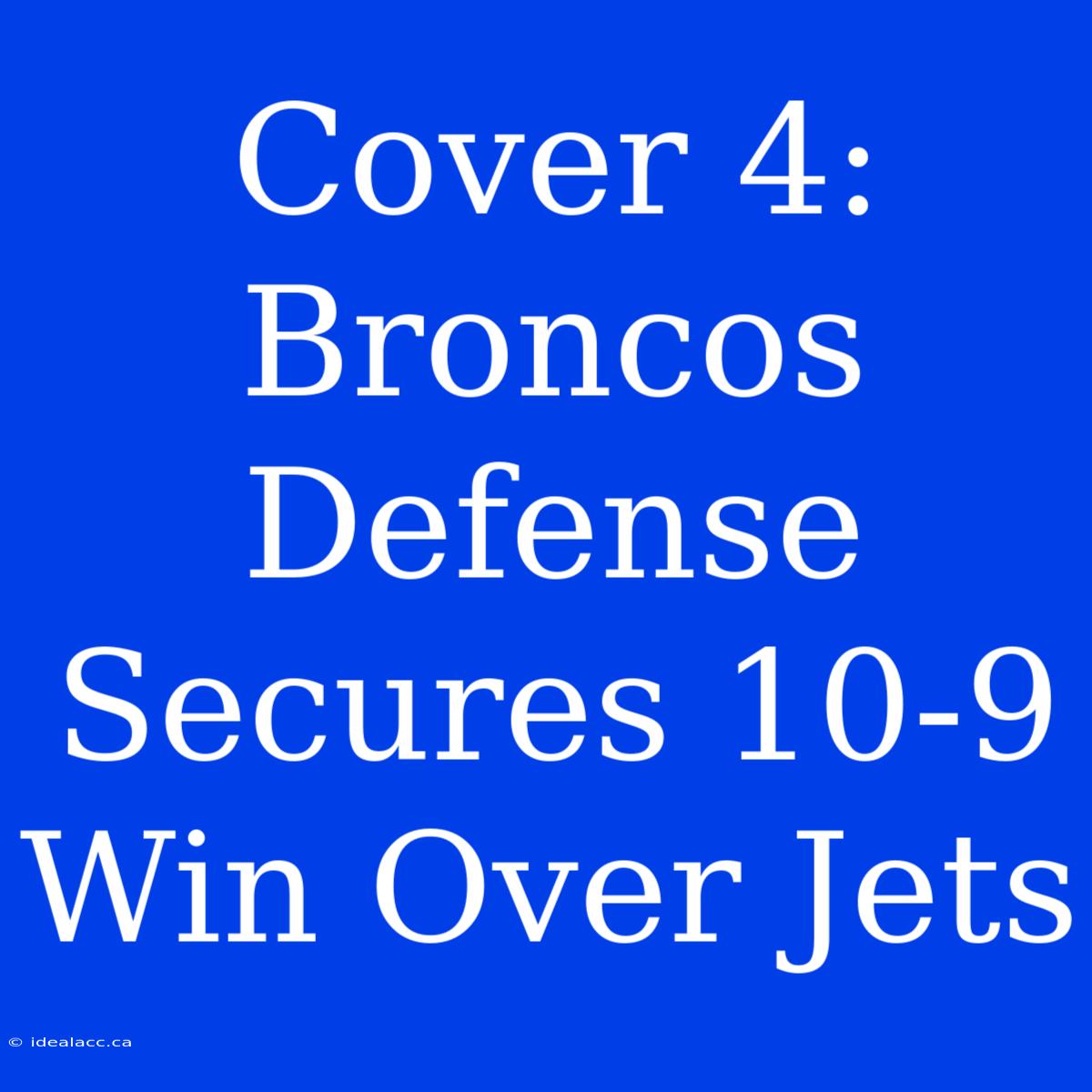 Cover 4: Broncos Defense Secures 10-9 Win Over Jets